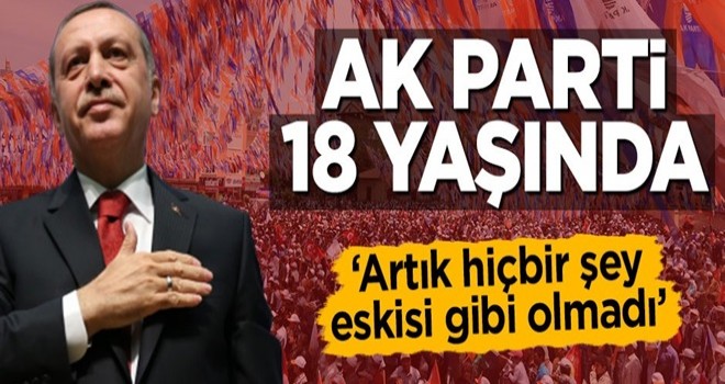 AK Parti 18 yaşında! 'Artık hiçbir şey eskisi gibi olmadı'