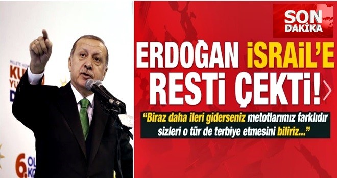 Başkan Erdoğan İsrail'e resti çekti: ''Biraz daha ileri giderseniz...''