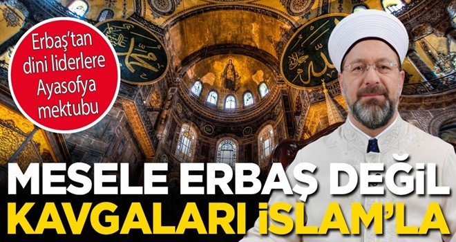 Mesele Erbaş değil kavgaları İslâm’la