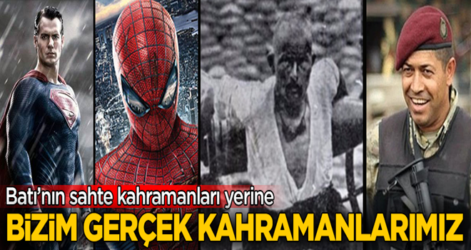 Batı'nın uydurma süper kahramanlarına karşı bizim gerçek kahramanlarımız