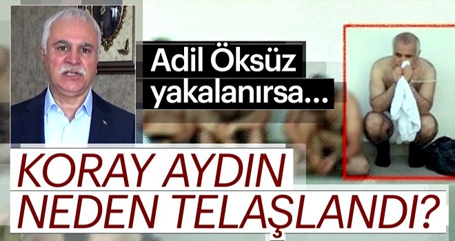 "Koray Aydın neden telaşlandı?"