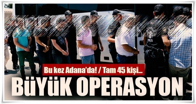 Adana'da 'ByLock' operasyonu: 45 gözaltı