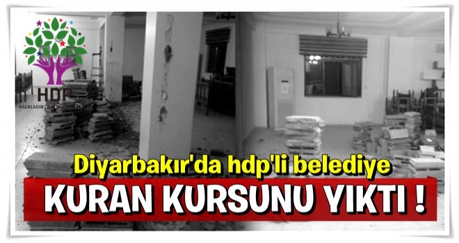 HDP'li belediye Kuran kursunu yıktı!