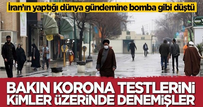 İran’ın yaptığı dünya gündemine bomba gibi düştü! Koronavirüs testlerini bakın kimler üzerinde denemişler