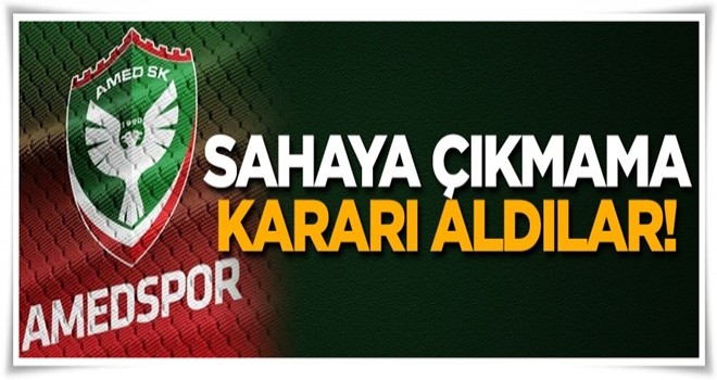 Amedspor sahaya çıkmama kararı aldı!