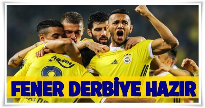 Fenerbahçe derbiye hazır .