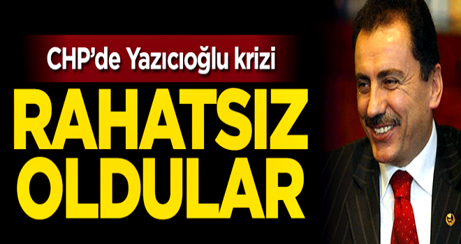 CHP'de Yazıcıoğlu krizi! Rahatsız oldular