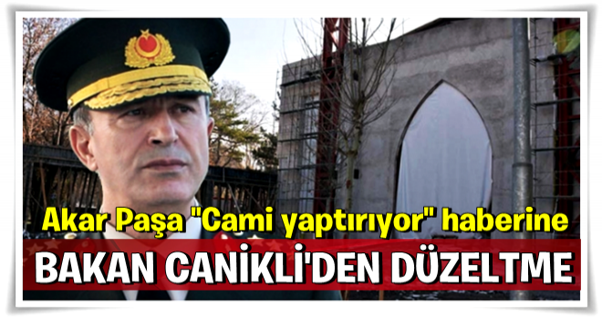 'Orgeneral Akar cami yaptırmıyor, destek oluyor'