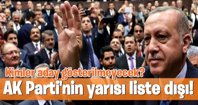 AK Parti'nin yarısı liste dışı!