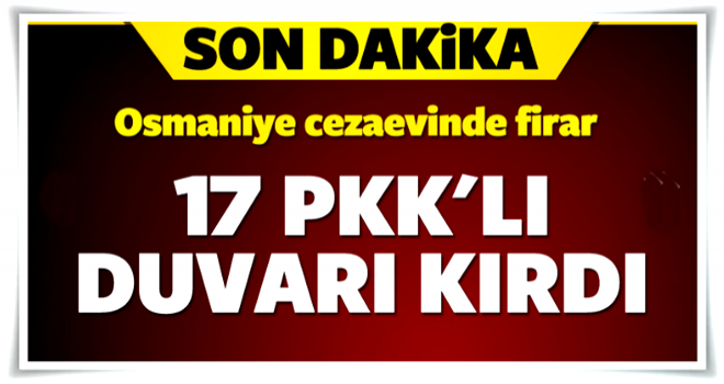 Cezaevinde olay! 17 terörist duvarı kırıp...