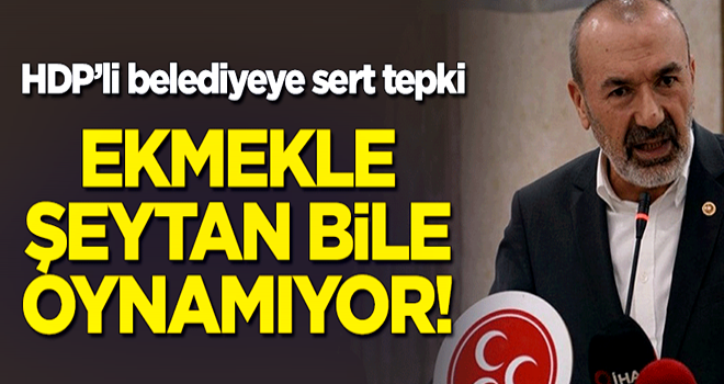 HDP'li belediyeye sert tepki! "Ekmekle şeytan bile oynamıyor"