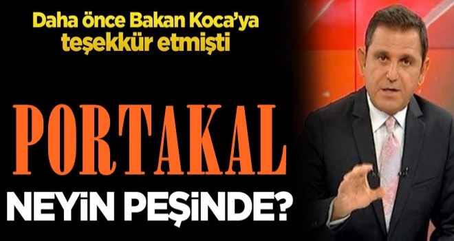 Daha önce Bakan Koca’ya teşekkür etmişti… Fatih Portakal neyin peşinde?