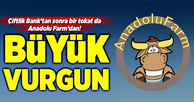 Bu da ‘Anadolu Farm’ vurgunu!