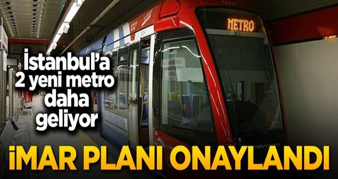 İstanbul'un 2 yeni metro hattı onaylandı