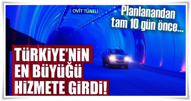 Türkiye'nin en büyük tüneli olan Ovit Tüneli hizmete girdi