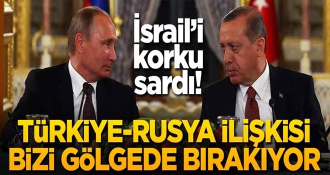 İsrail'i korku sardı! Türkiye Rusya ilişkisi bizi gölgede bırakıyor