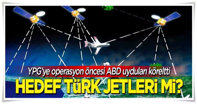 ABD uyduları köreltti! Hedef Türk uçakları mı?