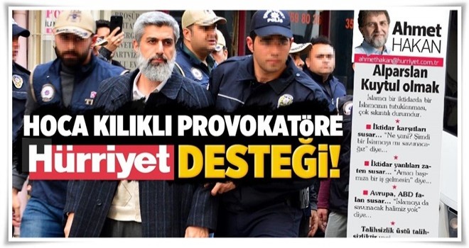 Hürriyet yazarından provokatör Kuytul'a destek .