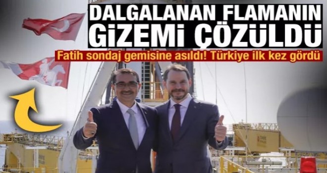 Fatih sondaj gemisine asılan ve Türkiye'nin ilk kez gördüğü flamanın gizemi çözüldü