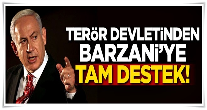 Terör devleti İsrail'den Barzani'ye tam destek!