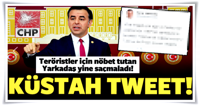 CHP'li Yarkadaş'tan küstah tweet