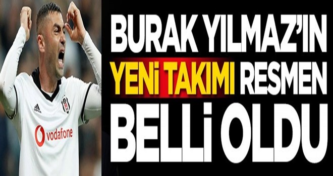 Burak Yılmaz'ın yeni takımı belli oldu