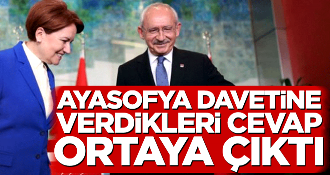 Kemal Kılıçdaroğlu ve Meral Akşener’in Ayasofya davetine verdikleri cevap ortaya çıktı