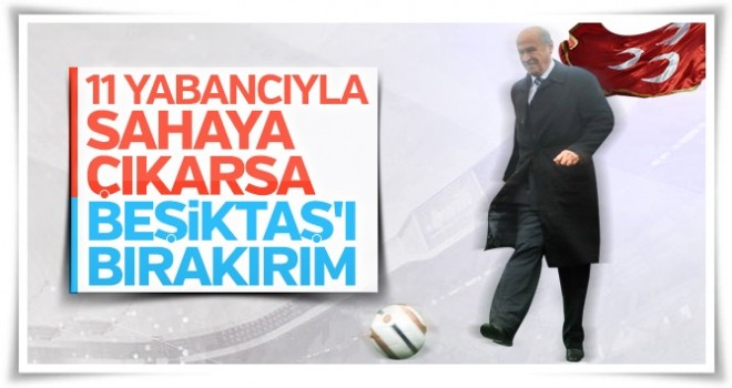 Devlet Bahçeli'den yabancı futbolcu tepkisi