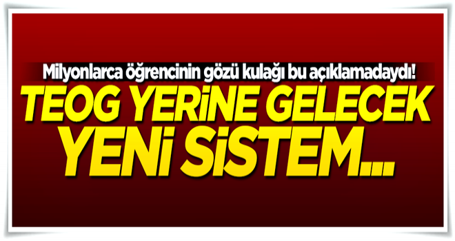 Bakan açıkladı! TEOG yerine gelecek yeni sistem...