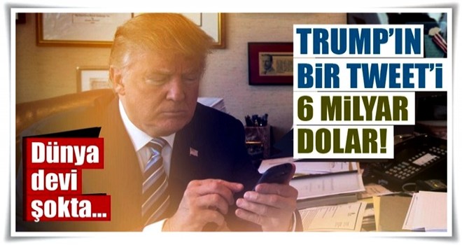 Trump'ın bir tweeti 6 milyar dolar!