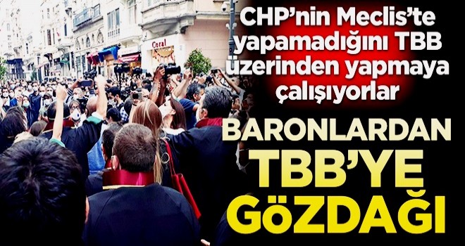 CHP’nin Meclis’te yapamadığını TBB üzerinden yapmaya çalışıyorlar