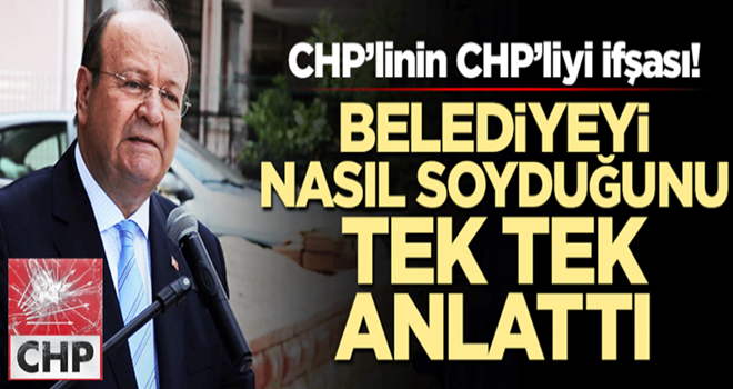 CHP'linin CHP'liyi ifşası! Belediyeyi nasıl soyduğunu tek tek anlattı