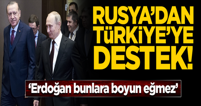 Rusya'dan Türkiye'ye destek çağrısı: Erdoğan boyun eğmez!