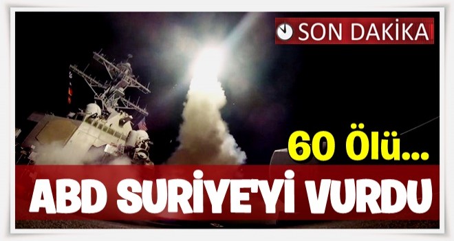 ABD Suriye'yi vurdu: 60 ölü .