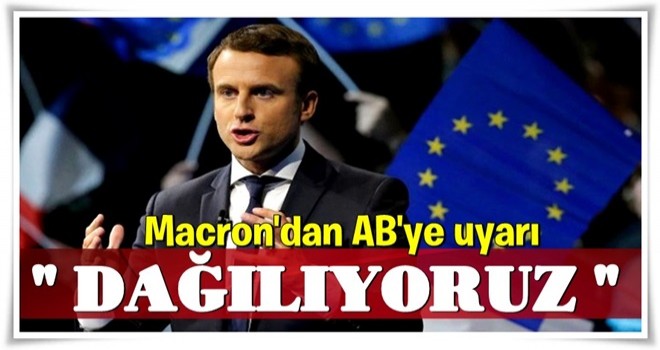 Macron'dan AB'ye uyarı: Dağılıyoruz