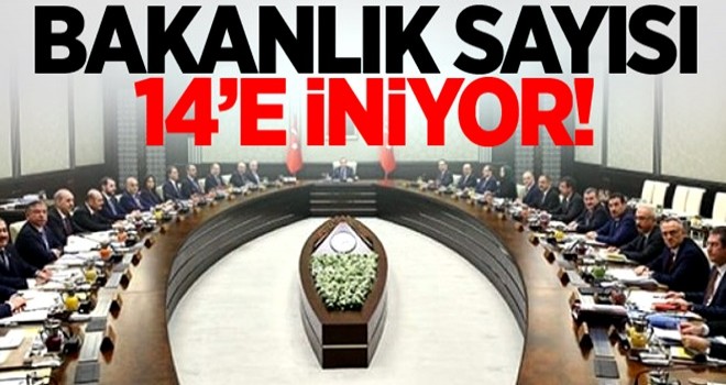 Bakanlık sayısı 14’e iniyor!