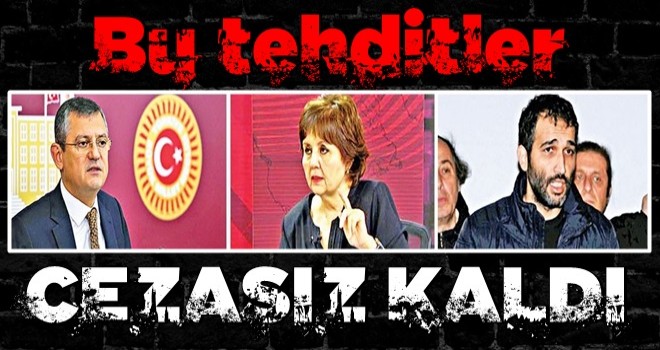 Bu tehditler cezasız kaldı