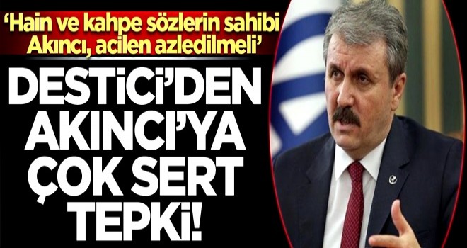 Destici'den KKTC Cumhurbaşkanı'na çok sert tepki: Hain ve kahpe sözlerin sahibi Akıncı, acilen azledilmeli