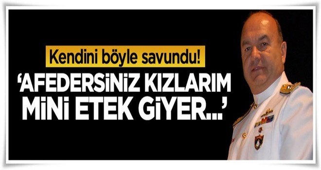 Kendini böyle savundu! 'Afedersiniz kızlarım mini etek giyer...'