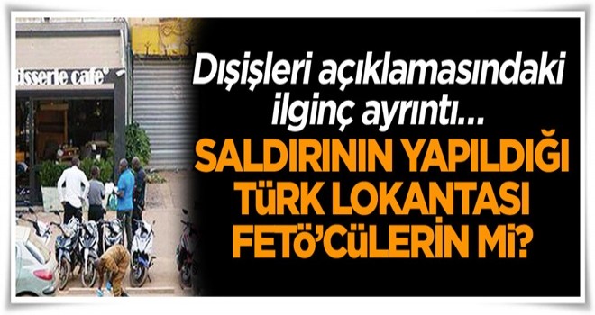 Dışişleri açıklamasındaki ilginç ayrıntı… Saldırının yapıldığı Türk lokantası FETÖ’cülerin mi?