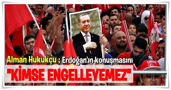 Alman hukukçu: Erdoğan’ın konuşmasını kimse yasaklayamaz