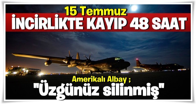 İncirlik Üssü kayıtlarındaki kayıp 48 saat!