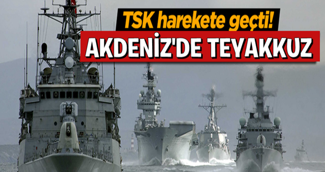 TSK harekete geçti...Akdeniz'de teyakkuz!