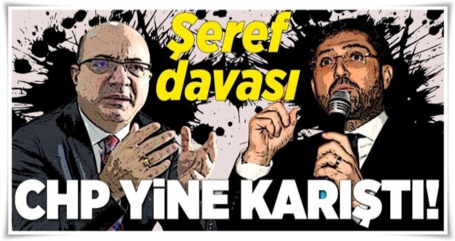 CHP'de şeref davası! .