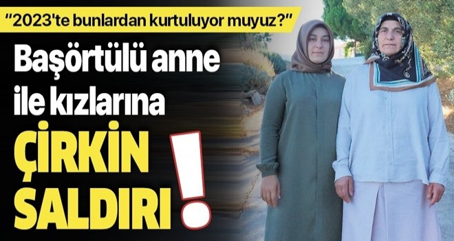 Çanakkale’de başörtülü anne ile kızlarına çirkin saldırı .