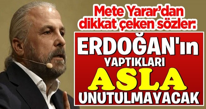 Güvenlik politikaları uzmanı Mete Yarar'dan dikkat çeken sözler: Onun yaptıkları asla unutulmayacak