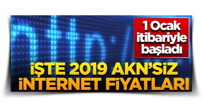 İşte 2019 AKN'siz internet fiyatları! 1 Ocak itibariyle başladı