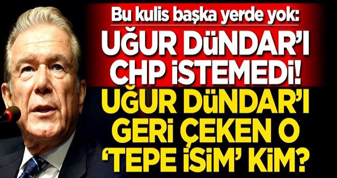 Uğur Dündar’ı CHP istemedi! Dündar’ı geri çeken o ‘tepe isim’ kim?