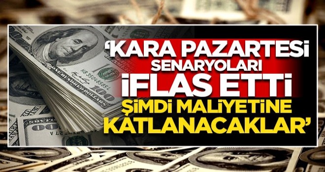 'Kara pazartesi senaryosu iflas etti, şimdi maliyetine katlanacaklar'