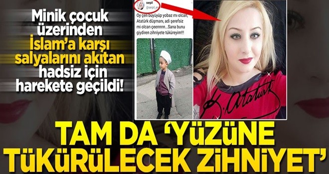 Minik çocuk üzerinden İslam’a karşı salyalarını akıtan hadsiz için harekete geçildi! Tam da ‘yüzüne tükürülecek zihniyet’